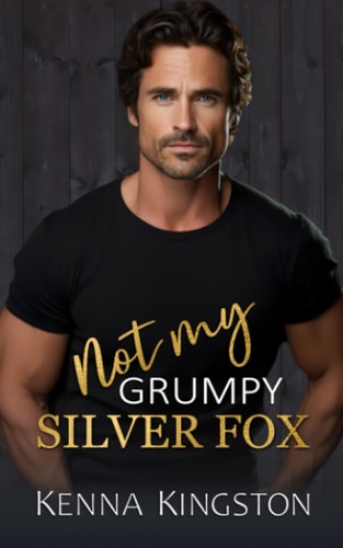 Not My Grumpy Silver Fox Small Town Single Dad Romance