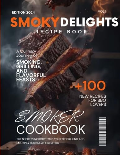 Smoky Delights A Culinary Journey of Smoking, Grilling, and Flavorful Feasts