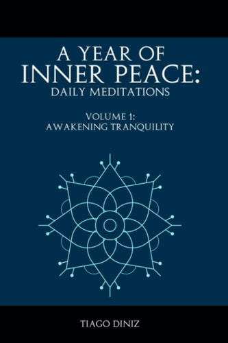 A Year of Inner Peace Daily Meditations Vol.1: Volume 1: Awakening Tranquility