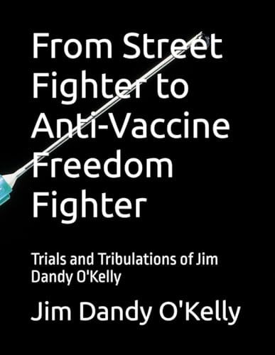 From Street Fighter to Anti-Vaccine Freedom Fighter Trials and Tribulations of Jim Dandy O'Kelly
