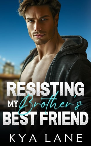 Resisting My Brother's Best Friend An Enemies to Lovers Age Gap Romance