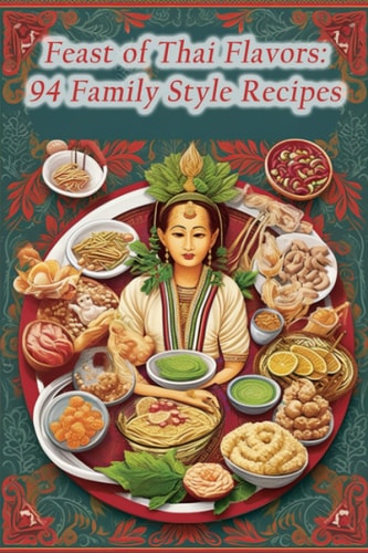 Feast of Thai Flavors 94 Family Style Recipes