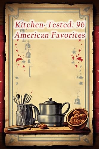 Kitchen-Tested 96 American Favorites