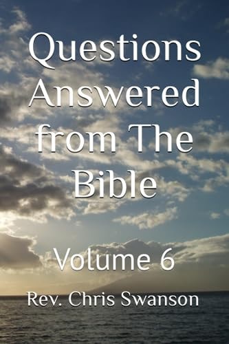 Questions Answered from The Bible Volume 6