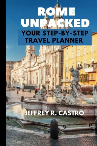 Rome Unpacked (Travel Guide) Your Step-by-Step Travel Planner