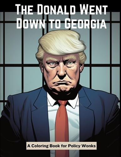 The Donald Goes Down to Georgia A Coloring Book for Policy Wonks