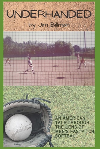 Underhanded An American Tale Through the Lens of Men's Fastpitch Softball