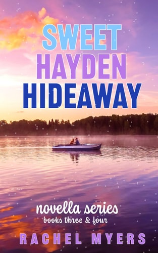 Sweet Hayden Hideaway Series Novella's Three & Four