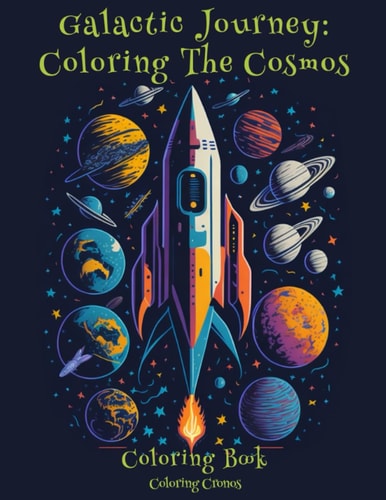 Galactic Journey Coloring the Cosmos: Coloring Book for Adults and Childrens