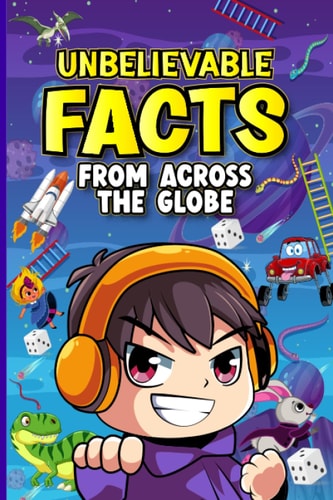 Unbelievable Facts From Across The Globe. Must Know Fascinating Facts for Kids, Teenagers & Adults on Universe, Planets, Countries And Much More....