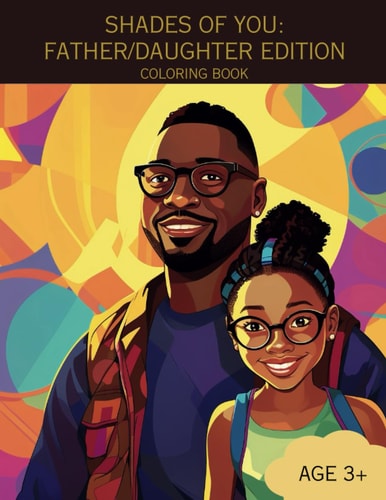 Shades of You Father/Daughter Edition: A Coloring Book of African-American Fathers and Daughters
