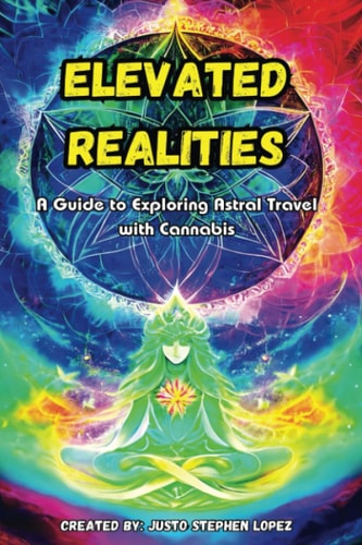 Elevated Realities A Guide to Exploring Astral Travel with Cannabis