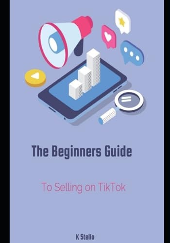 The Beginner's Guide for Selling on TikTok Step by Step Guide to Help You Start Fast