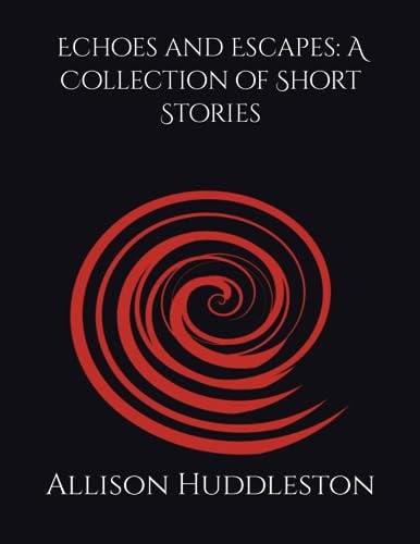 ECHOES AND ESCAPES A Collection of Short Stories