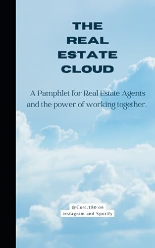 The Real Estate Cloud A Pamphlet for Real Estate Agents and the Power of Working Together