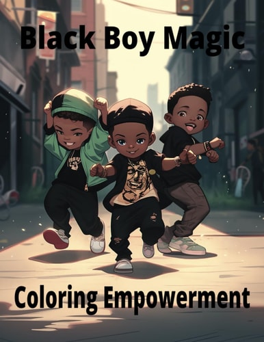 Black Boy Magic Coloring Empowerment: Messages of Strength and Joy for Young Black Boys