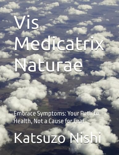 Vis Medicatrix Naturae Embrace Symptoms: Your Path to Health, Not a Cause for Fear