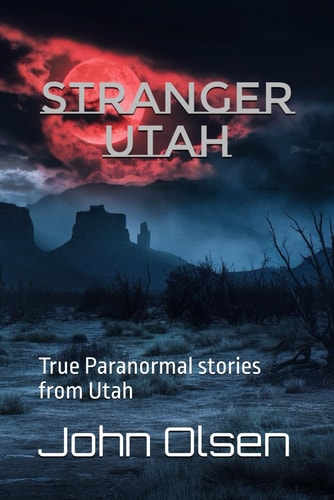 Stranger Utah True Paranormal Stories from Utah