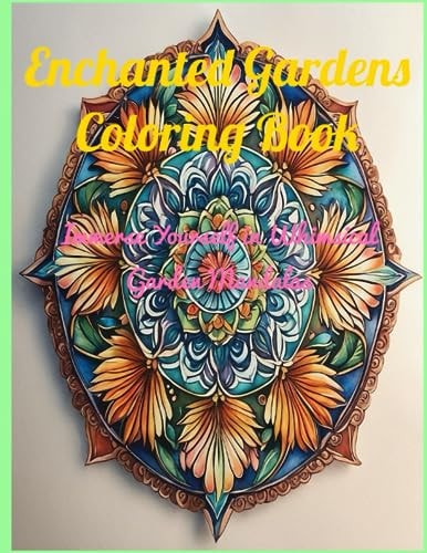 Enchanted Gardens Coloring Book Immerse Yourself in Whimsical Garden Mandalas