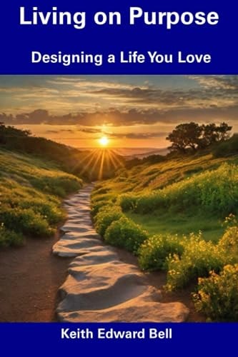 Living on Purpose Designing a Life You Love