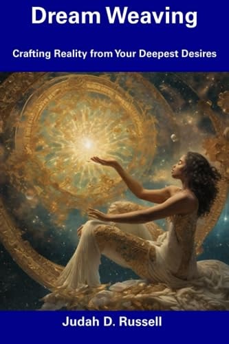 Dream Weaving Crafting Reality from Your Deepest Desires