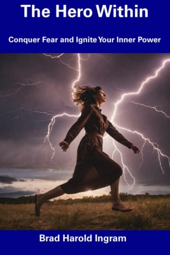 The Hero Within Conquer Fear and Ignite Your Inner Power