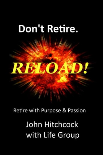 Don't Retire... RELOAD! Retire With Vision and Purpose