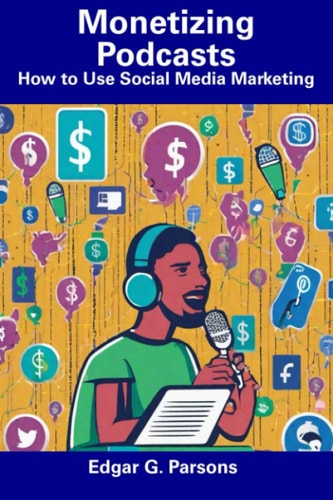 Monetizing Podcasts How to Use Social Media Marketing