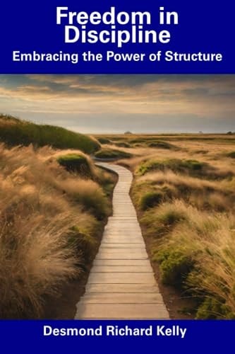 Freedom in Discipline Embracing the Power of Structure