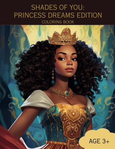 Shades of You PRINCESS DREAMS EDITION COLORING BOOK: A Coloring Book of African-American Princesses