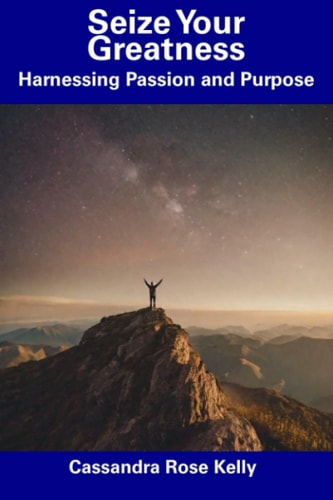 Seize Your Greatness Harnessing Passion and Purpose