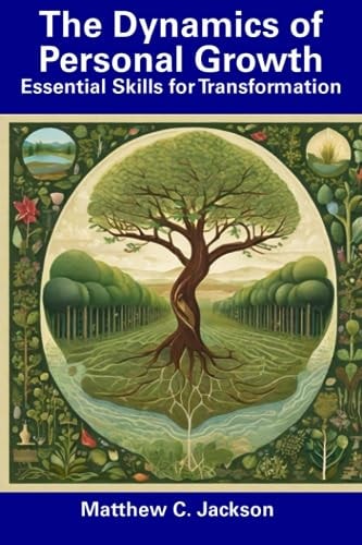 The Dynamics of Personal Growth Essential Skills for Transformation