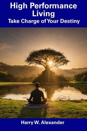 High Performance Living Take Charge of Your Destiny