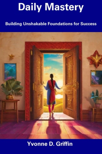 Daily Mastery Building Unshakable Foundations for Success