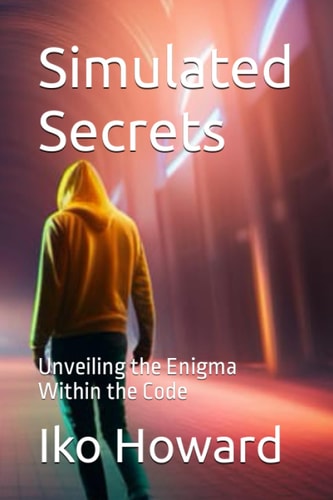 Simulated Secrets Unveiling the Enigma Within the Code