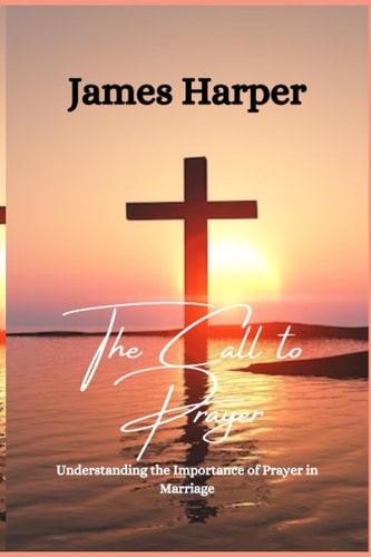 The Call to Prayer Understanding the Importance of Prayer in Marriage
