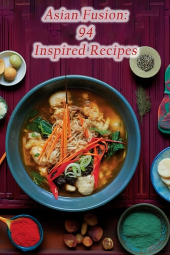 Asian Fusion 94 Inspired Recipes