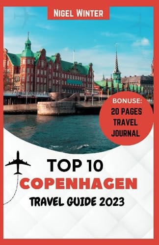 Top 10 Copenhagen Travel Guide 2023 Your Complete Guide to Uncovering Danish Capital's Secrets