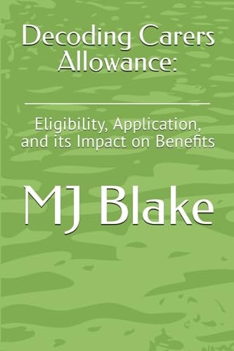 Decoding Carers Allowance : Eligibility, Application, and Its Impact on Benefits