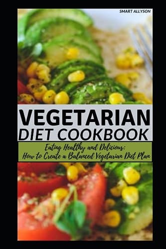 Vegetarian Diet Book "Eating Healthy and Delicious: How to Create a Balanced Vegetarian Diet Plan"