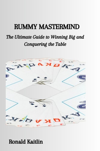 Rummy MasterMind The Ultimate Guide to Winning Big and Conquering the Table