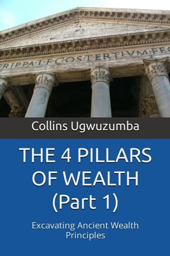 THE 4 PILLARS OF WEALTH (Part 1) Excavating Ancient Wealth Principles