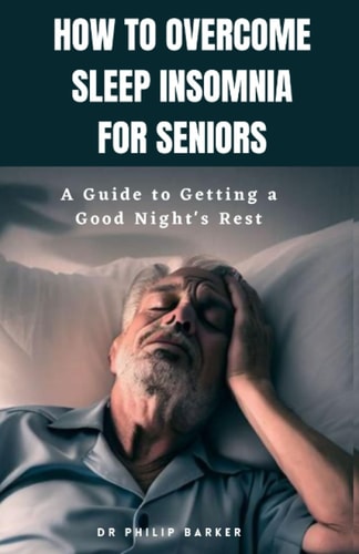 How to Overcome Sleep Insomnia for Seniors A Guide to Getting a Good Night's Rest