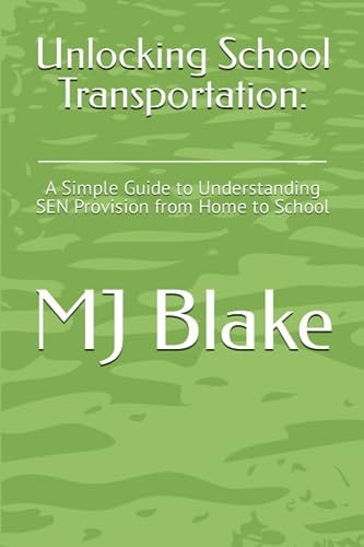 Unlocking School Transportation : A Simple Guide to Understanding SEN Provision from Home to School