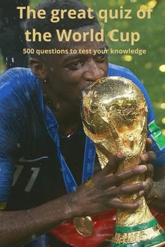 The Great Quiz of the World Cup 500 Questions to Test Your Knowledge