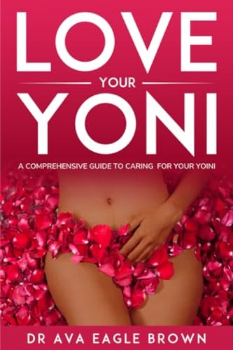 Love Your Yoni A Comprehensive Guide to Caring for Your Yoni