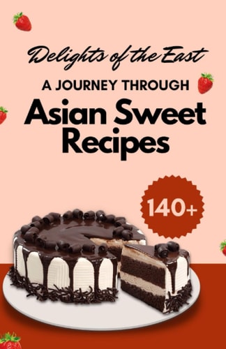 Delights of the East A Journey Through Asian Sweet