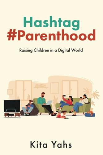Hashtag Parenthood Raising Children in a Digital World
