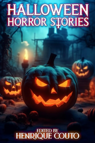 Halloween Horror Stories Tales of Murder, Monsters, Ghost and Worse!