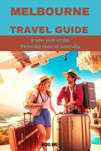 Melbourne Travel Guide A New View of the Victorian State of Australia